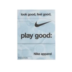 Phaidon Look Good, Feel Good, Play Good: Nike Apparel